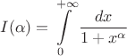 $$I(\alpha) = \int\limits_{0}^{+\infty} \frac{dx}{1+x^\alpha}$$