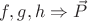 $f,g,h \Rightarrow \vec{P}$