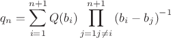 $${q_n} = \sum\limits_{i = 1}^{n + 1} {Q({b_i})\prod\limits_{j = 1j \ne i}^{n + 1} {{{({b_i} - {b_j})}^{ - 1}}} }$$