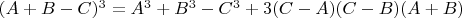 $(A+B-C)^3=A^3+B^3-C^3+3(C-A)(C-B)(A+B)$