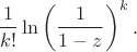 $$\dfrac{1}{k!}\ln\left(\dfrac{1}{1-z}\right)^k.$$