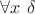 $\forall x~\delta$