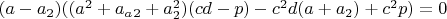$(a-a_2)((a^2+a_a_2+a_2^2)(cd-p)-c^2d(a+a_2)+c^2p)=0$