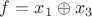 $f = x_1\oplus x_3$