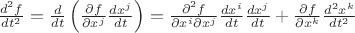 $\frac{d^2 f}{dt^2}=\frac{d}{dt}\left(\frac{\partial f}{\partial x^j} \frac{dx^j}{dt}\right)=\frac{\partial^2 f}{\partial x^i\partial x^j}\frac{dx^i}{dt}\frac{dx^j}{dt}+\frac{\partial f}{\partial x^k}\frac{d^2 x^k}{dt^2}$
