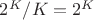 $2^K/K=2^K$ $2^K/K=2^K$