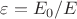 $\varepsilon=E_0/E$