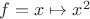 $f=x\mapsto x^2$