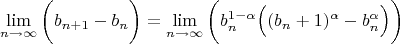 $$\lim_{n \rightarrow \infty}{\bigg( b_{n+1}-b_n \bigg)}=\lim_{n \rightarrow \infty}{\bigg( b_n^{1-\alpha} \Big( (b_n+1)^{\alpha}-b_n^{\alpha} \Big) \bigg)}$$