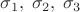 $\sigma_1,\;\sigma_2,\;\sigma_3$