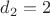 $d_2=2$