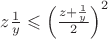 $z\frac{1}{y}\leqslant\left(\frac{z+\frac{1}{y}}{2}\right)^2$