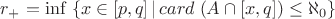 $r_+=\inf \; \{x \in [p,q] \, | \, card \; (A \cap [x,q]) \leq \aleph_0\}$