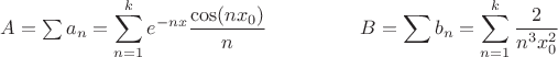 $A=\sum a_n=\displaystyle\sum_{n=1}^{k}e^{-nx}\dfrac{\cos(nx_0)}{n}\right|\;\;\;\;\;\;\;\;\;\;\;\;\;\;\;\;\;B=\sum b_n=\displaystyle\sum_{n=1}^{k}\dfrac{2}{n^3x_0^2}$