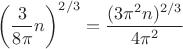 $$
\left(\frac{3}{8\pi} n\right)^{2/3} = \frac{(3\pi^2 n)^{2/3}}{4 \pi^2}
$$