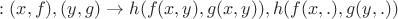 $Ы : {(x,f),(y,g)} \to {h(f(x,y),g(x,y)), h(f(x,.),g(y,.))}$