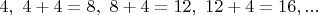 $4,\ 4+4=8,\ 8+4=12,\ 12+4=16,...$