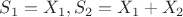 $S_1=X_1, S_2=X_1+X_2$