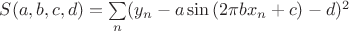 $S(a,b,c,d)=\sum\limits_n(y_n-a\sin{(2\pi bx_n+c)-d)^2}$