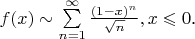 $f(x)\sim\sum\limits_{n=1}^{\infty}\frac{(1-x)^n}{\sqrt{n}}, x\leqslant0$.