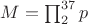 $M = \prod_2^{37} p$