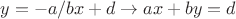 $$ y = -a/b x + d \rightarrow ax + by = d$$ $$ y = -a/b x + d \rightarrow ax + by = d$$