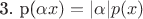 3. p(\alpha x) = |\alpha| p(x)
