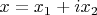 $x=x_1+ix_2$