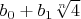 $b_0+b_1 \sqrt[n]{4}$