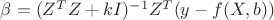 $\beta=(Z^TZ+kI)^{-1}Z^T(y-f(X,b))$