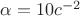 ${\alpha}={10}{{c}^{-2}}$