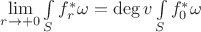 $\lim\limits_{r\to +0} \int\limits_S f_r^*\omega =\operatorname{deg}v \int\limits_S f_0^*\omega$