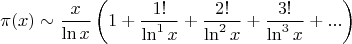 $$\pi(x)\sim \frac{x}{\ln x}\left(1+\frac{1!}{\ln^1 x}+\frac{2!}{\ln^2 x}+\frac{3!}{\ln^3 x}+...\right)$$