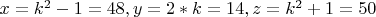 $ {x=k^2-1=48, y=2*k=14, z=k^2+1=50 $