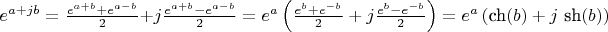 $e^{a + j b} = \frac{e^{a+b}+e^{a-b}}{2} + j \frac{e^{a+b}-e^{a-b}}{2} = e^a \left ( \frac{e^b+e^{-b}}{2} + j \frac{e^b-e^{-b}}{2} \right ) = e^a \left ( \text{ch}(b) + j~\text{sh}(b) \right )$