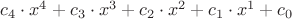 $c_4 \cdot x^4 + c_3 \cdot x^3 + c_2 \cdot x^2 + c_1 \cdot x^1 + c_0$