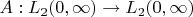 $ A: L_2(0, \infty) \rightarrow L_2(0, \infty)$