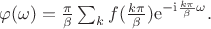 $\varphi(\omega)=\frac{\pi}{\beta}\sum_k f(\frac{k\pi}{\beta})\mathrm{e}^{-\mathrm{i}\frac{k\pi}{\beta}\omega}.$
