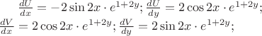 $\frac{{dU}}{{dx}} =  - 2\sin 2x \cdot {e^{1 + 2y}};\frac{{dU}}{{dy}} = 2\cos 2x \cdot {e^{1 + 2y}};\\
\frac{{dV}}{{dx}} = 2\cos 2x \cdot {e^{1 + 2y}};\frac{{dV}}{{dy}} = 2\sin 2x \cdot {e^{1 + 2y}};
$