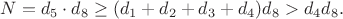 $N = d_5\cdot d_8 \geq (d_1+d_2+d_3+d_4)d_8 > d_4 d_8.$