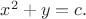 $x^2+y=c.$