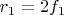 $r_1=2f_1$