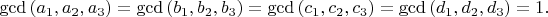$\gcd \left(a_1,a_2,a_3 \right)=\gcd \left(b_1,b_2,b_3 \right)=\gcd \left(c_1,c_2,c_3 \right)=\gcd \left(d_1,d_2,d_3 \right)=1.$