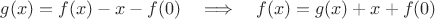 $g(x)=f(x)-x-f(0)\quad \Longrightarrow\quad f(x)=g(x)+x+f(0)$