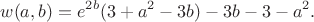 $$w(a,b)=e^{2b}(3+a^2-3b)-3b-3-a^2.$$