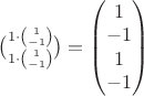 $\binom{1\cdot \binom 1{-1}}{1\cdot \binom 1{-1}}=\begin{pmatrix}
1 \\ -1 \\ 1 \\ -1
\end{pmatrix}$