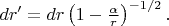 $dr'=dr\left(1-\frac{\alpha}{r}\right)^{-1/2}.$