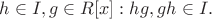 $h \in I, g \in R[x] : hg, gh \in I.$