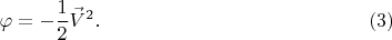 $$
\varphi = - \frac{1}{2} {\vec{V}}^2. \eqno(3)
$$