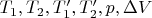 $T_1,T_2, T'_1,T'_2, p, \Delta V$